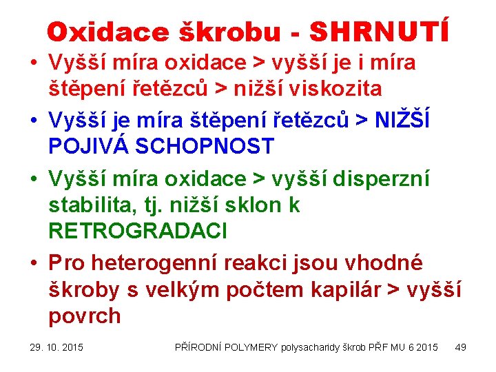 Oxidace škrobu - SHRNUTÍ • Vyšší míra oxidace > vyšší je i míra štěpení