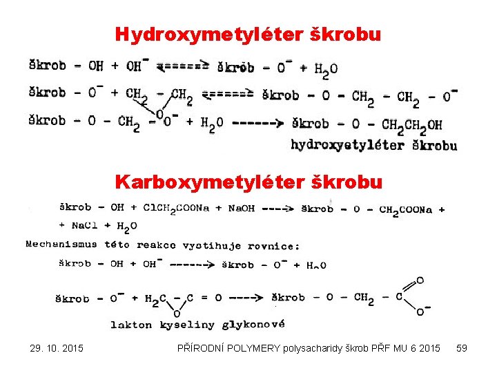 Hydroxymetyléter škrobu Karboxymetyléter škrobu 29. 10. 2015 PŘÍRODNÍ POLYMERY polysacharidy škrob PŘF MU 6