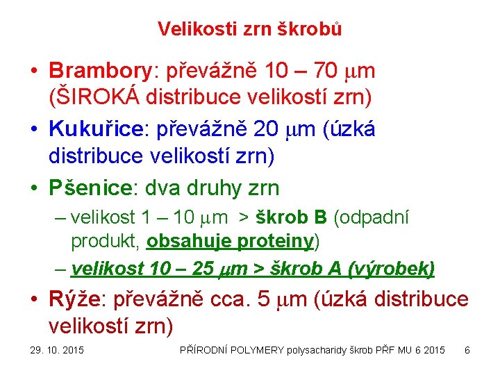 Velikosti zrn škrobů • Brambory: převážně 10 – 70 mm (ŠIROKÁ distribuce velikostí zrn)