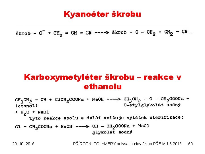 Kyanoéter škrobu Karboxymetyléter škrobu – reakce v ethanolu 29. 10. 2015 PŘÍRODNÍ POLYMERY polysacharidy