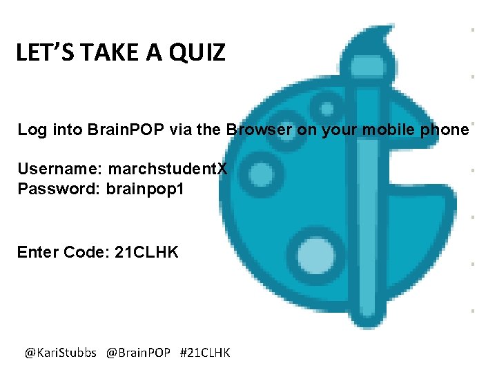 LET’S TAKE A QUIZ Log into Brain. POP via the Browser on your mobile