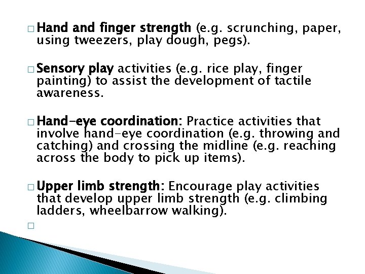� Hand finger strength (e. g. scrunching, paper, using tweezers, play dough, pegs). �