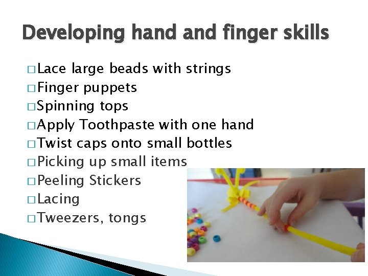 Developing hand finger skills � Lace large beads with strings � Finger puppets �
