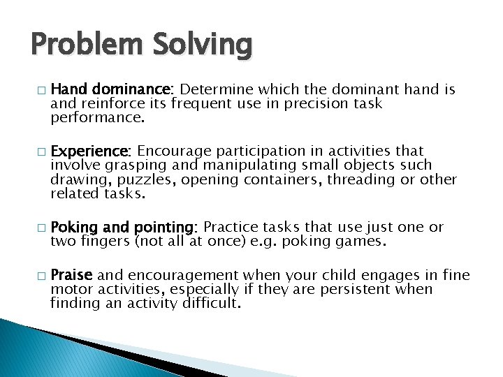Problem Solving � � Hand dominance: Determine which the dominant hand is and reinforce