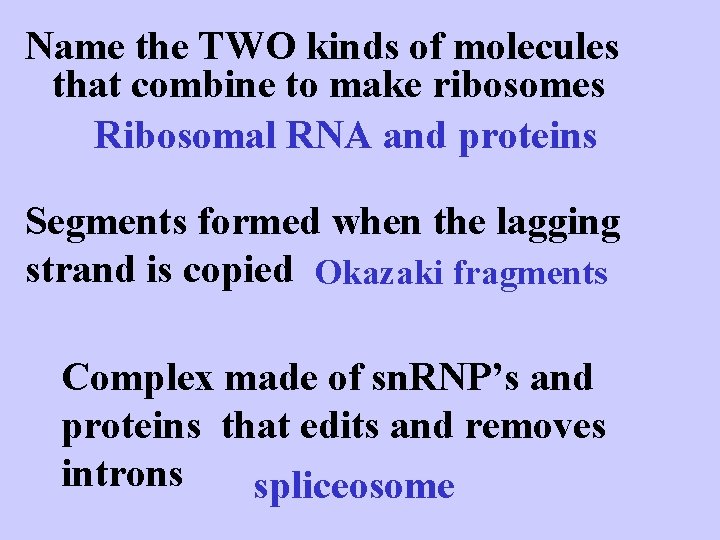Name the TWO kinds of molecules that combine to make ribosomes Ribosomal RNA and