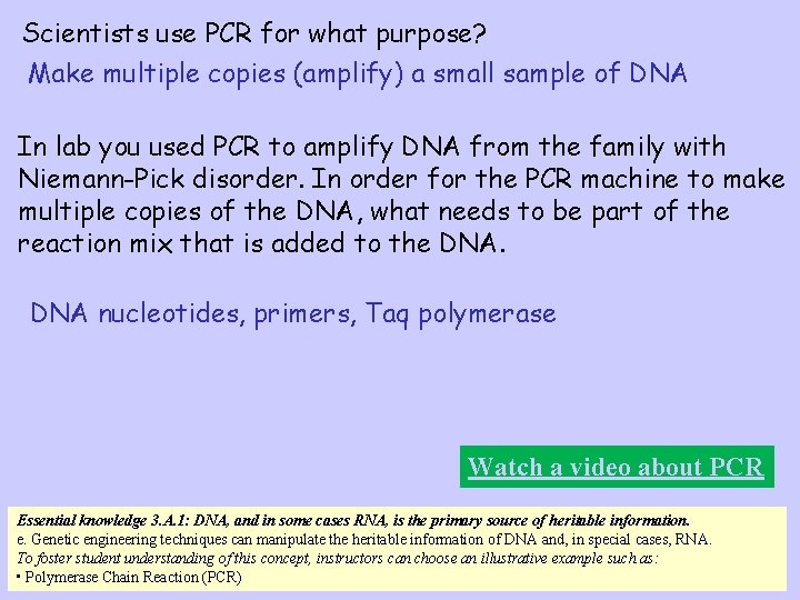 Scientists use PCR for what purpose? Make multiple copies (amplify) a small sample of