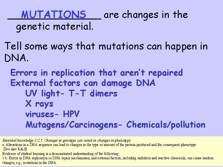 ________ are changes in the MUTATIONS genetic material. Tell some ways that mutations can