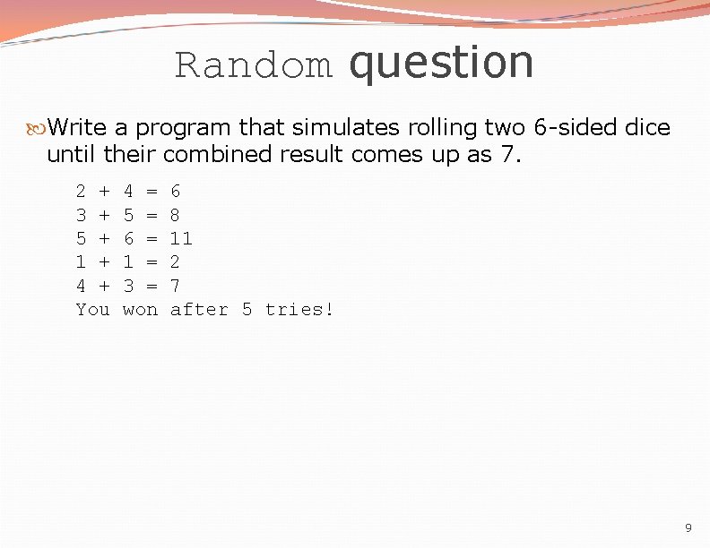 Random question Write a program that simulates rolling two 6 -sided dice until their