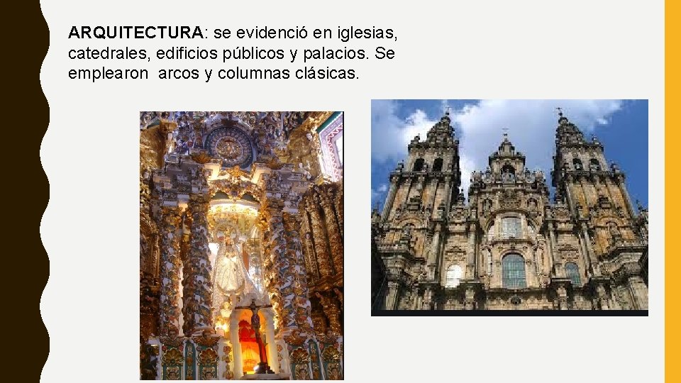 ARQUITECTURA: se evidenció en iglesias, catedrales, edificios públicos y palacios. Se emplearon arcos y