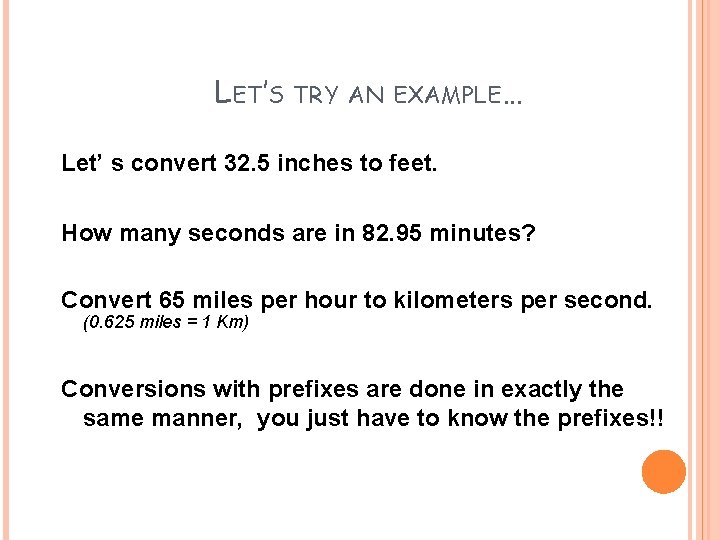 LET’S TRY AN EXAMPLE… Let’ s convert 32. 5 inches to feet. How many