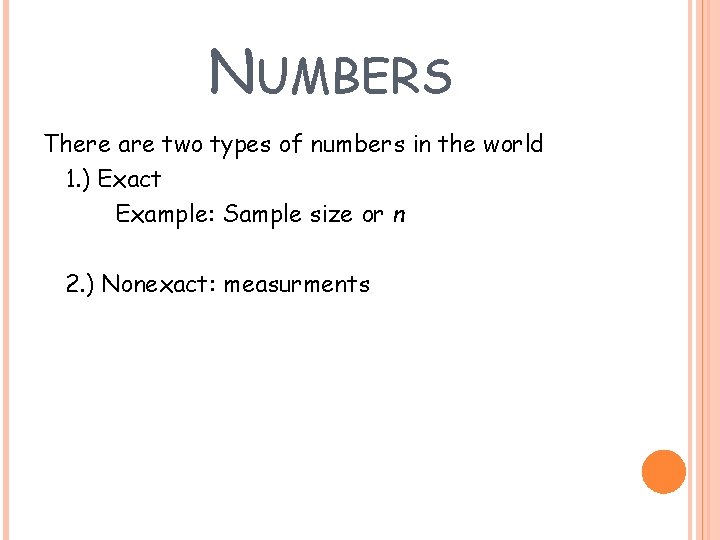 NUMBERS There are two types of numbers in the world 1. ) Exact Example: