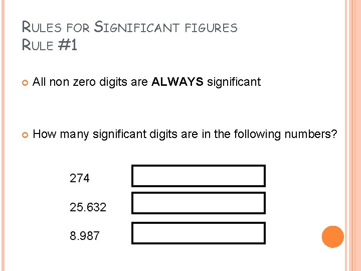 RULES FOR SIGNIFICANT RULE #1 FIGURES All non zero digits are ALWAYS significant How