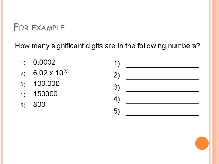 FOR EXAMPLE How many significant digits are in the following numbers? 1) 2) 3)