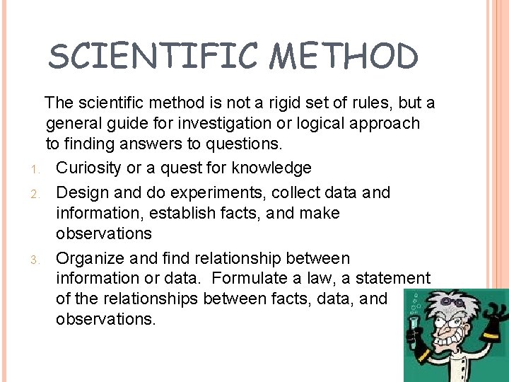 SCIENTIFIC METHOD The scientific method is not a rigid set of rules, but a