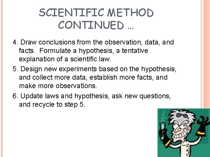 SCIENTIFIC METHOD CONTINUED … 4. Draw conclusions from the observation, data, and facts. Formulate