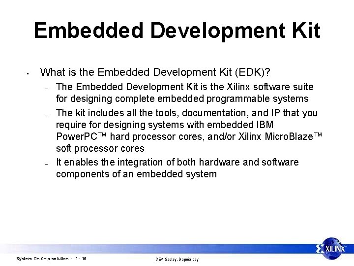Embedded Development Kit • What is the Embedded Development Kit (EDK)? – – –