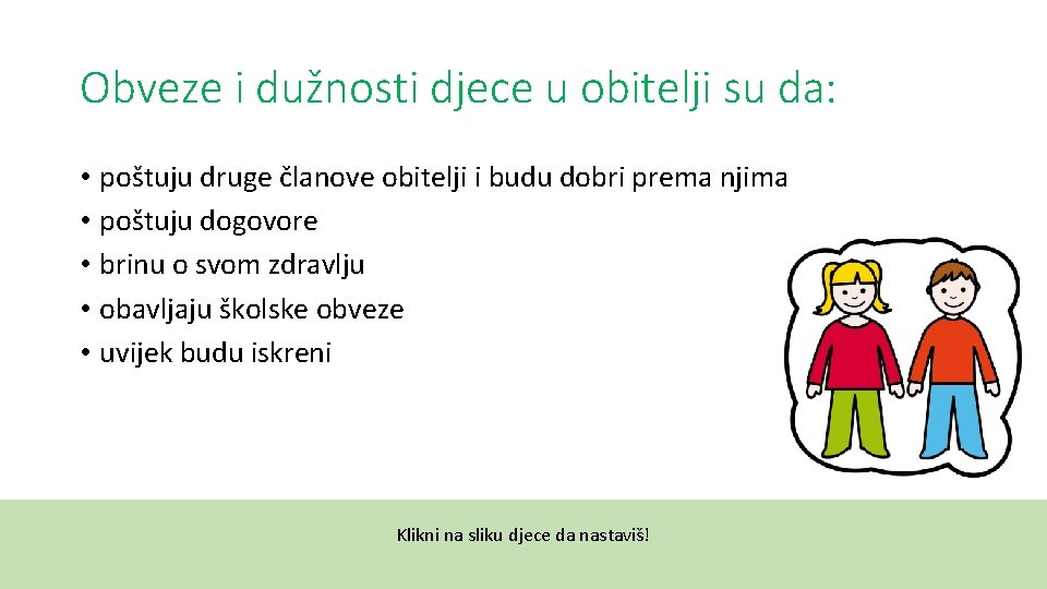 Obveze i dužnosti djece u obitelji su da: • poštuju druge članove obitelji i