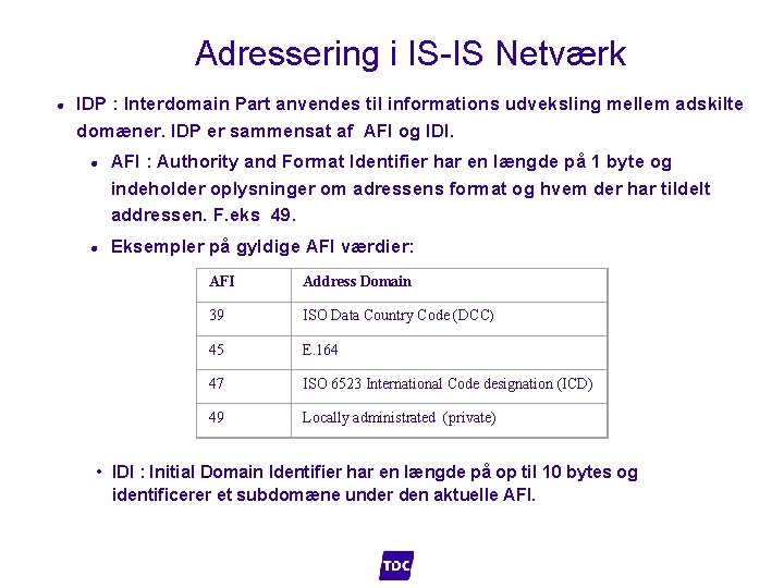 Adressering i IS-IS Netværk l IDP : Interdomain Part anvendes til informations udveksling mellem