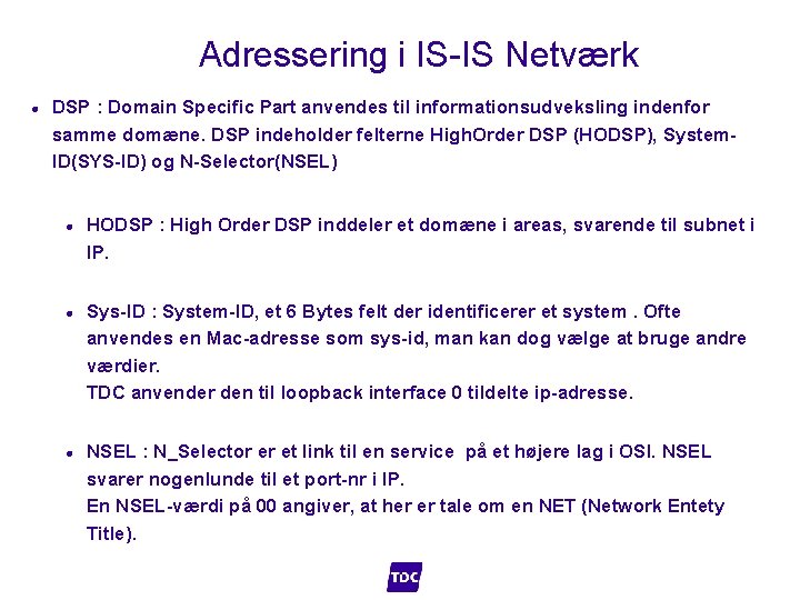 Adressering i IS-IS Netværk l DSP : Domain Specific Part anvendes til informationsudveksling indenfor