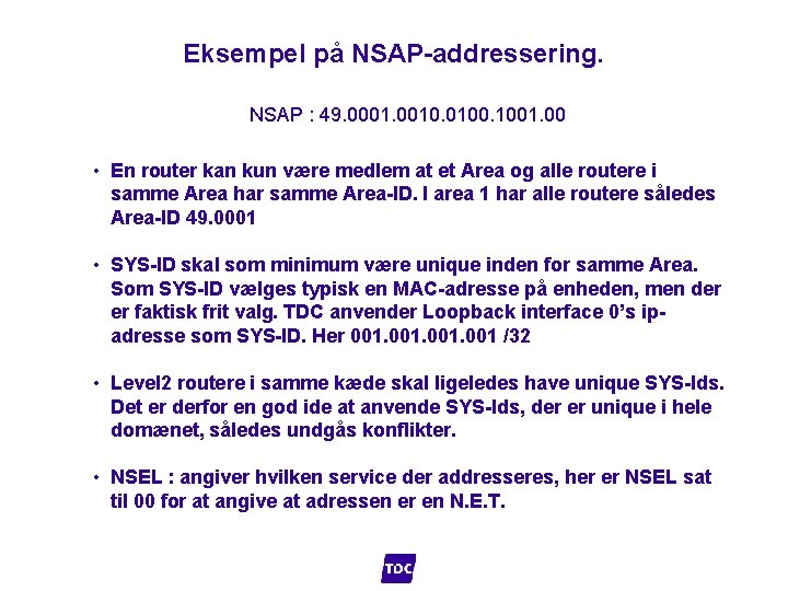 Eksempel på NSAP-addressering. NSAP : 49. 0001. 0010. 0100. 1001. 00 • En router