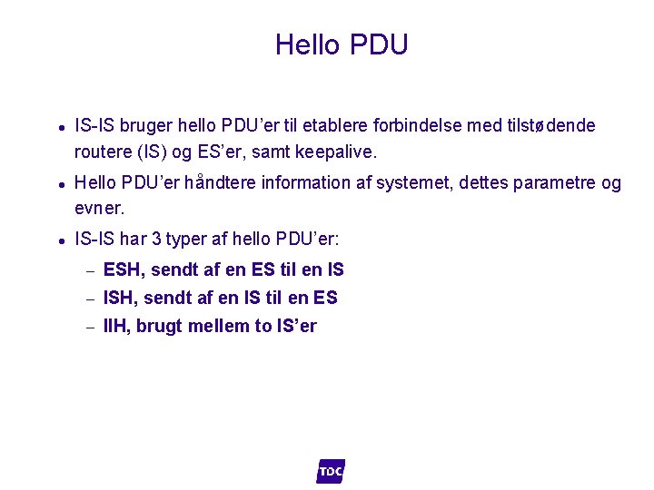 Hello PDU l l l IS-IS bruger hello PDU’er til etablere forbindelse med tilstødende