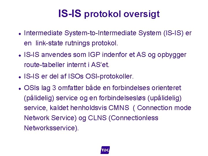 IS-IS protokol oversigt l l Intermediate System-to-Intermediate System (IS-IS) er en link-state rutnings protokol.