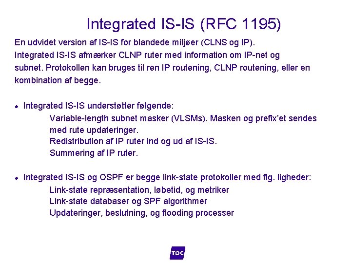 Integrated IS-IS (RFC 1195) En udvidet version af IS-IS for blandede miljøer (CLNS og