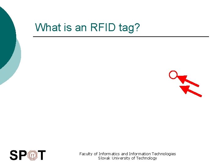 What is an RFID tag? Faculty of Informatics and Information Technologies Slovak University of