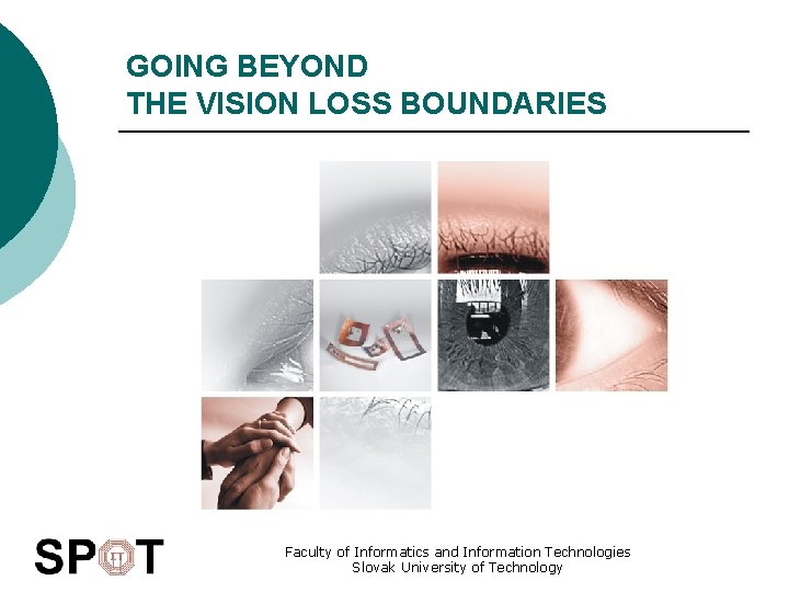 GOING BEYOND THE VISION LOSS BOUNDARIES Faculty of Informatics and Information Technologies Slovak University