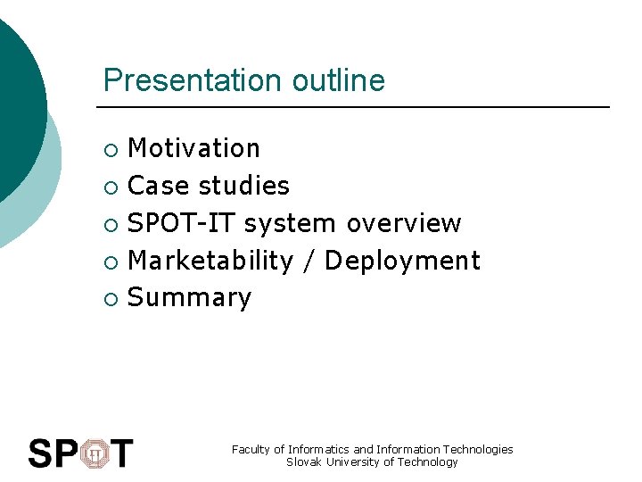 Presentation outline Motivation ¡ Case studies ¡ SPOT-IT system overview ¡ Marketability / Deployment