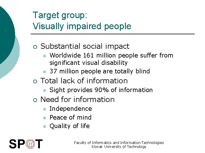 Target group: Visually impaired people ¡ Substantial social impact l l ¡ Total lack