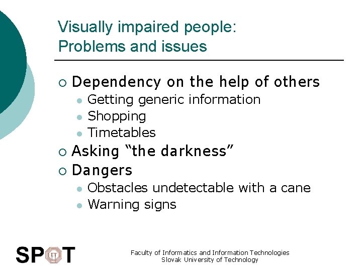 Visually impaired people: Problems and issues ¡ Dependency on the help of others l