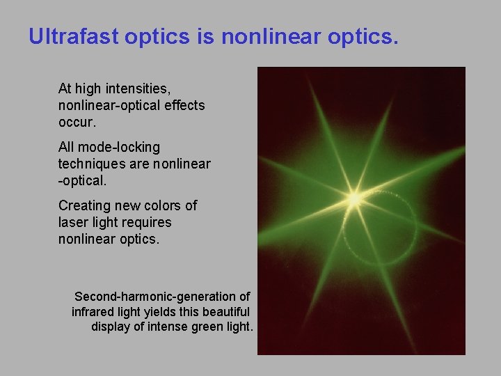 Ultrafast optics is nonlinear optics. At high intensities, nonlinear-optical effects occur. All mode-locking techniques