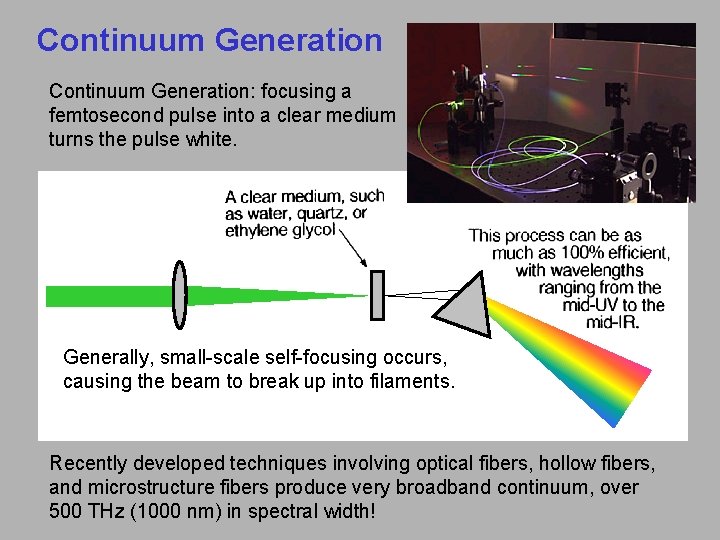 Continuum Generation: focusing a femtosecond pulse into a clear medium turns the pulse white.