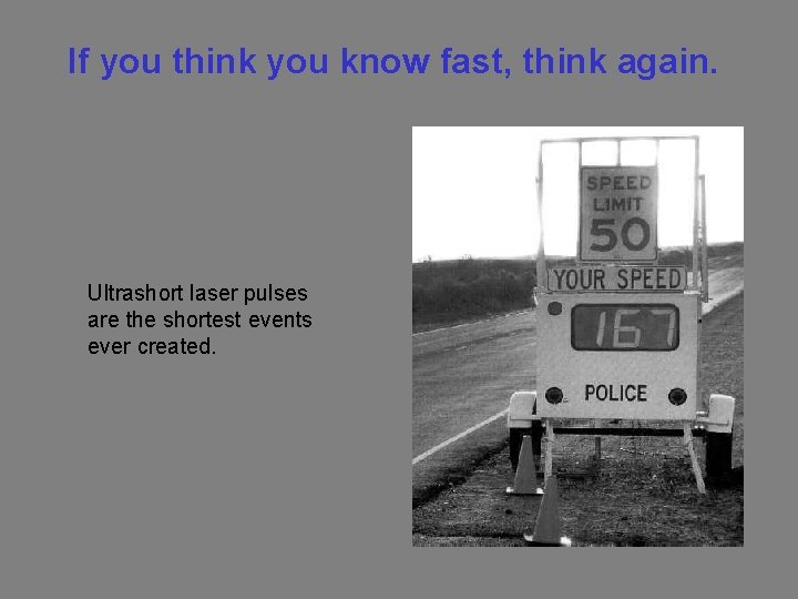 If you think you know fast, think again. Ultrashort laser pulses are the shortest