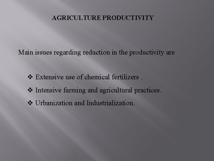 AGRICULTURE PRODUCTIVITY Main issues regarding reduction in the productivity are v Extensive use of