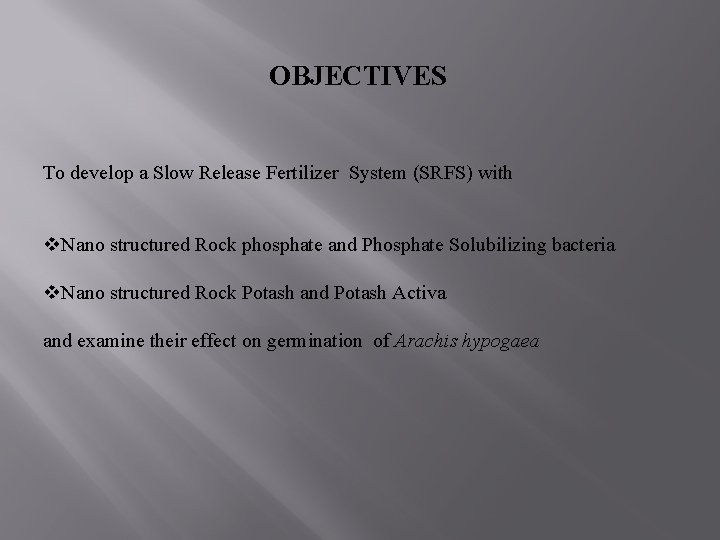 OBJECTIVES To develop a Slow Release Fertilizer System (SRFS) with v. Nano structured Rock