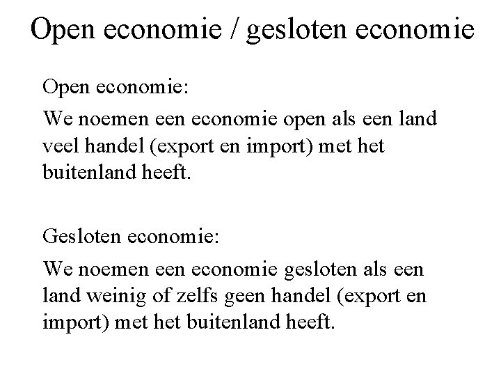 Open economie / gesloten economie Open economie: We noemen economie open als een land