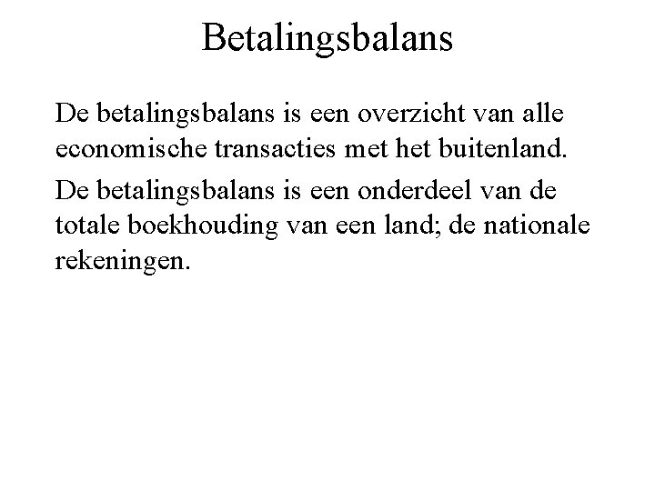 Betalingsbalans De betalingsbalans is een overzicht van alle economische transacties met het buitenland. De