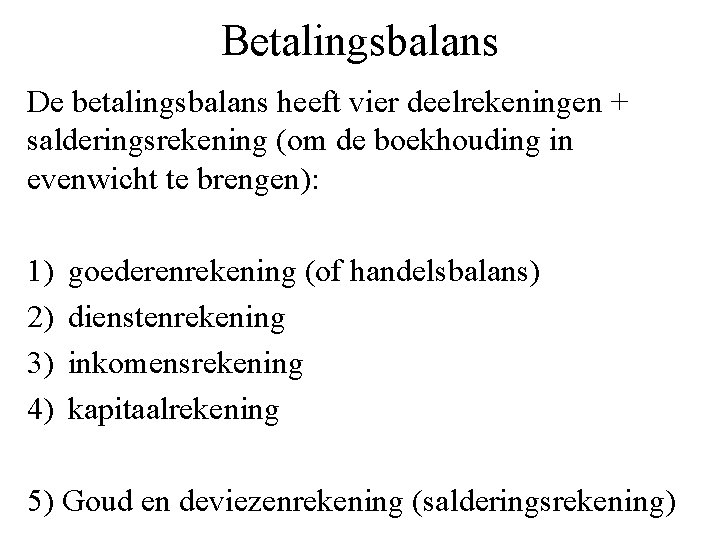 Betalingsbalans De betalingsbalans heeft vier deelrekeningen + salderingsrekening (om de boekhouding in evenwicht te