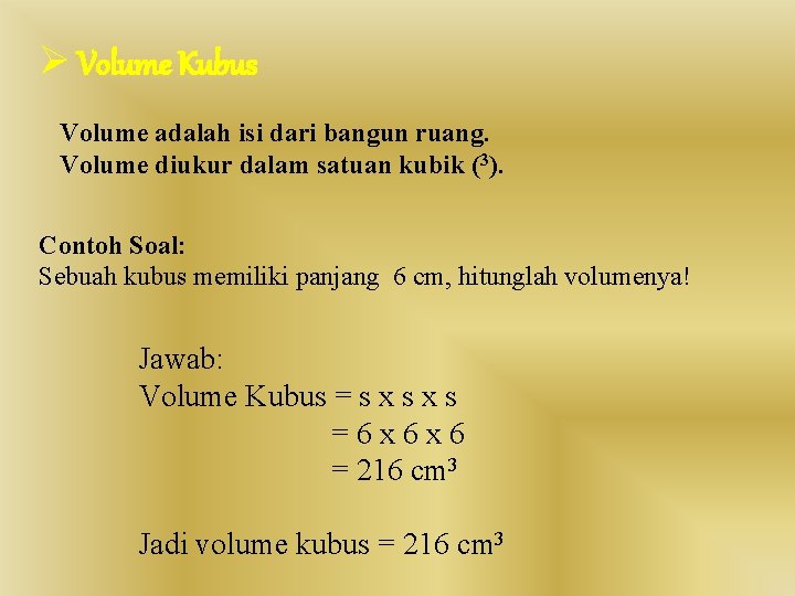 Ø Volume Kubus Volume adalah isi dari bangun ruang. Volume diukur dalam satuan kubik