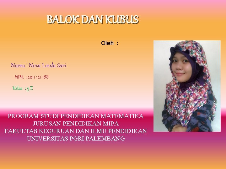 BALOK DAN KUBUS Oleh : Nama : Nova Linda Sari NIM : 2011 121