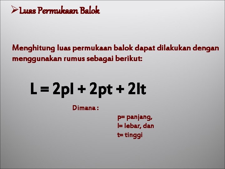 ØLuas Permukaan Balok Menghitung luas permukaan balok dapat dilakukan dengan menggunakan rumus sebagai berikut: