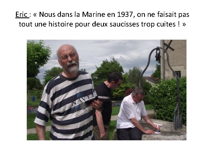 Eric : « Nous dans la Marine en 1937, on ne faisait pas tout