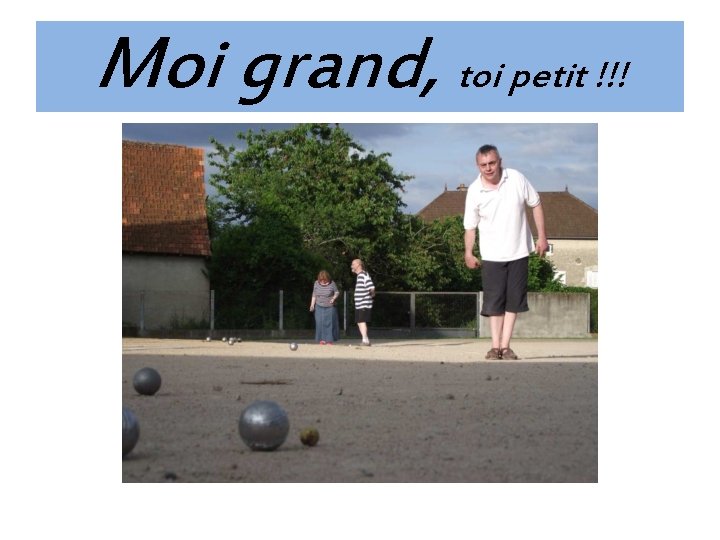 Moi grand, toi petit !!! 