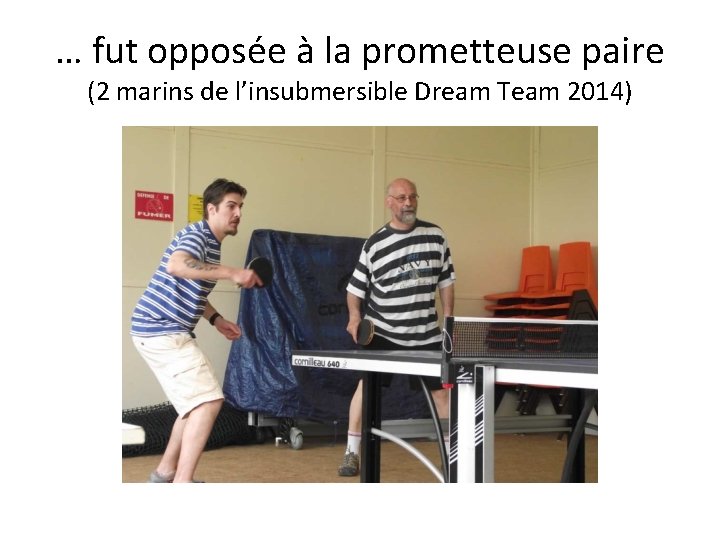 … fut opposée à la prometteuse paire (2 marins de l’insubmersible Dream Team 2014)