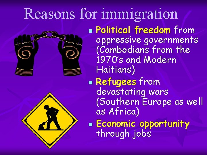 Reasons for immigration n Political freedom from oppressive governments (Cambodians from the 1970’s and