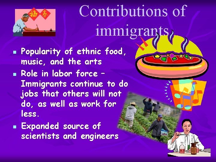 Contributions of immigrants n n n Popularity of ethnic food, music, and the arts