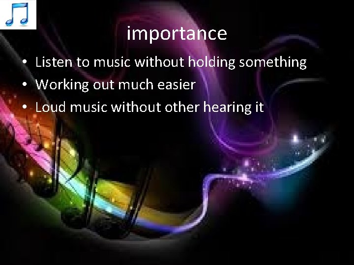 importance • Listen to music without holding something • Working out much easier •
