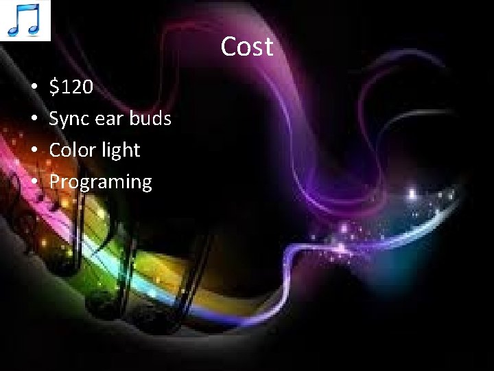 Cost • • $120 Sync ear buds Color light Programing 